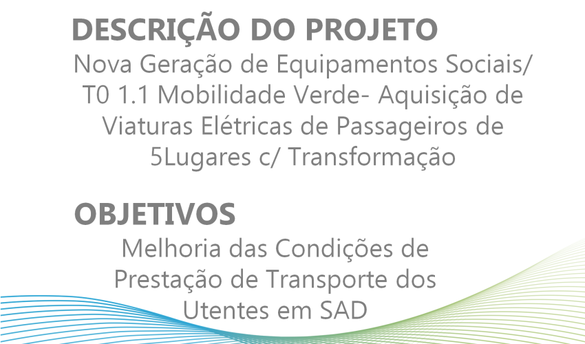 Nova Geração de Equipamentos Sociais/ T0 1.1 Mobilidade Verde - Aquisição de Viaturas Elétricas de Passageiros de 5 Lugares c/ Transformação.